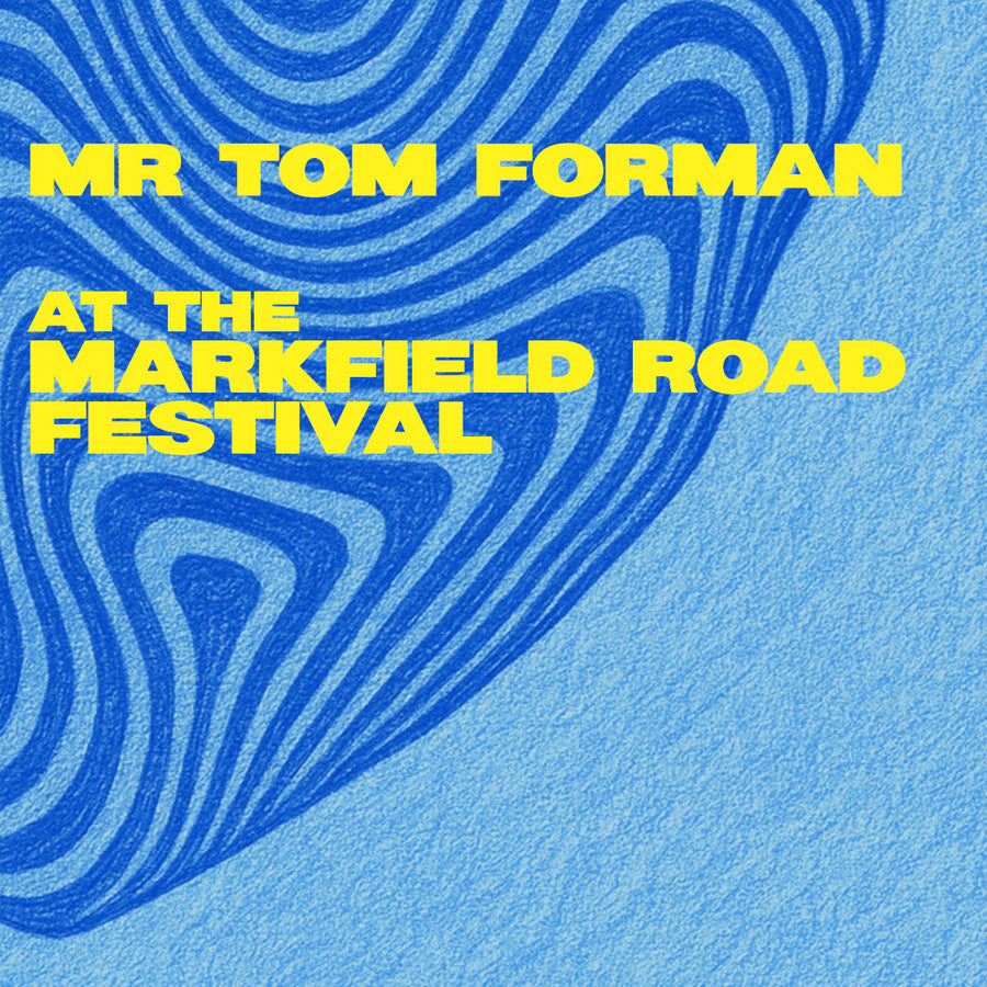 Tom Forman x Markfield Road Festival